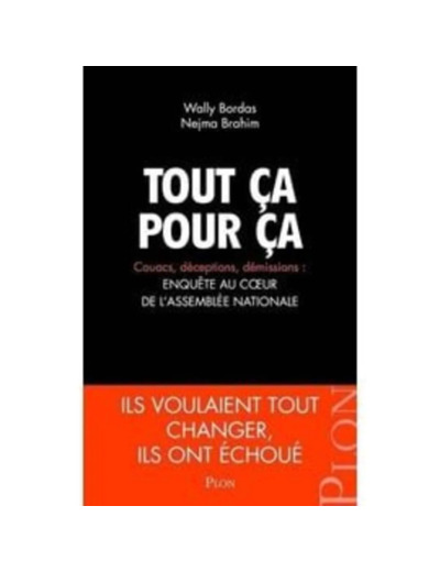 Livre Tout Ça Pour Ça - Couacs, Déceptions, Démissions : Enquête Au Coeur De L'assemblée Nationale