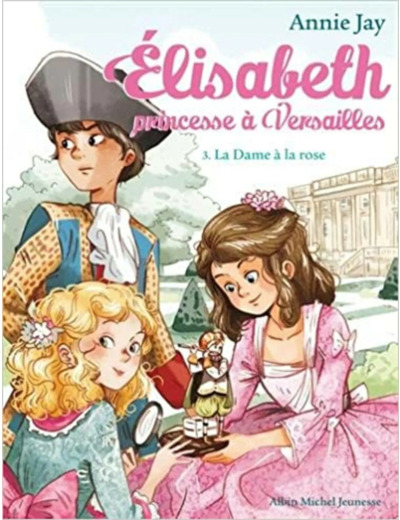 Livre Elisabeth, princesse à Versailles - tome 3 : La Dame à la rose