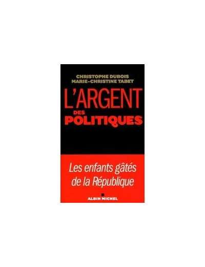 Livre L'argent et les politiques - Les enfants gâtés de la République