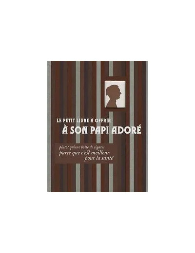 Livre Le petit à offrir à son papi adoré - Plutôt qu'une boîte de cigares parce que c'est meilleur pour la santé