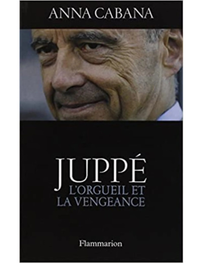 Livre Juppé : L'orgueil et la vengeance