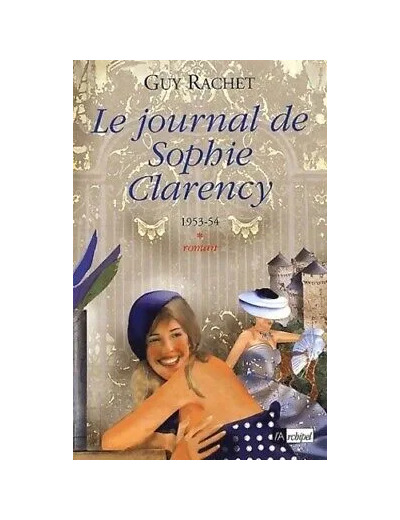 Livre Le Journal de Sophie Clarency, tome 1 : 1954 - 55