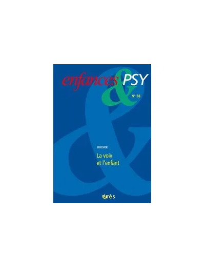 Livre Enfances & psy N° 58/2013 - La voix et l'enfant