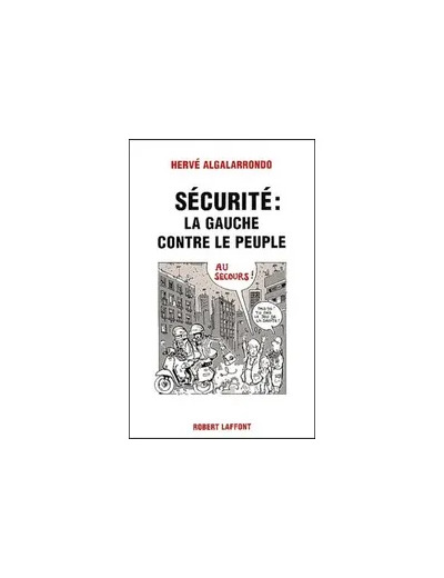 Livre Sécurité : La Gauche Contre Le Peuple