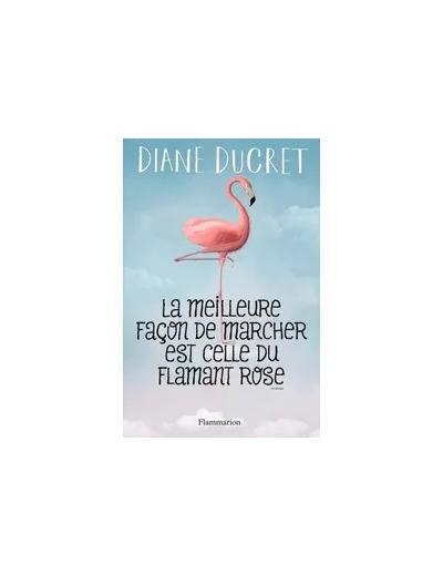 Livre La Meilleure Façon De Marcher Est Celle Du Flamant Rose