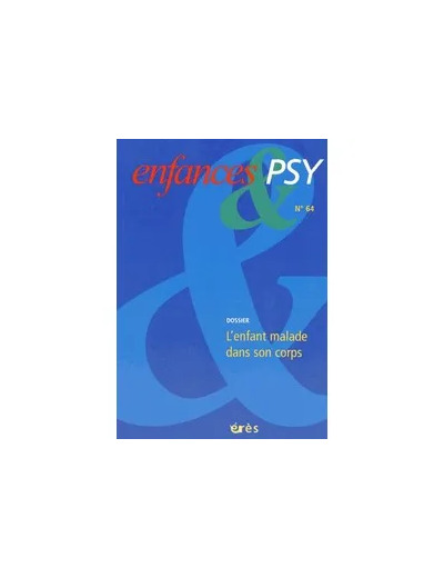 Livre Enfances & psy N° 64/2015 - L'enfant malade dans son corps