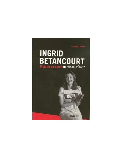 Livre Ingrid Betancourt - Histoire De Coeur Ou Raison D'etat ?