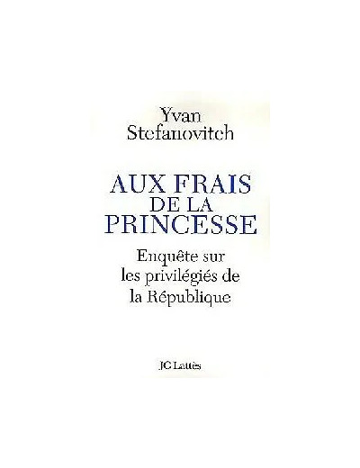 Livre Aux Frais De La Princesse - Enquête Sur Les Privilégiés De La République