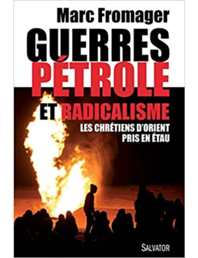 Livre Guerres, Pétrole Et Radicalisme - Les Chrétiens D'orient Pris En Étau