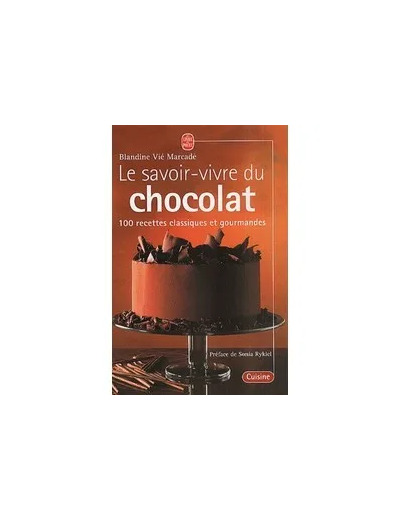 Livre Le savoir - vivre du chocolat. 100 recettes classiques et gourmandes - Blandine Vié Marcadé