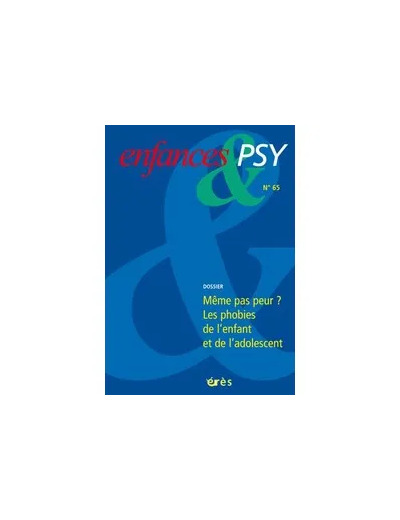 Livre Enfances & psy N° 65/2015 - Même pas peur ? Les phobies de l'enfant et de l'adolescent