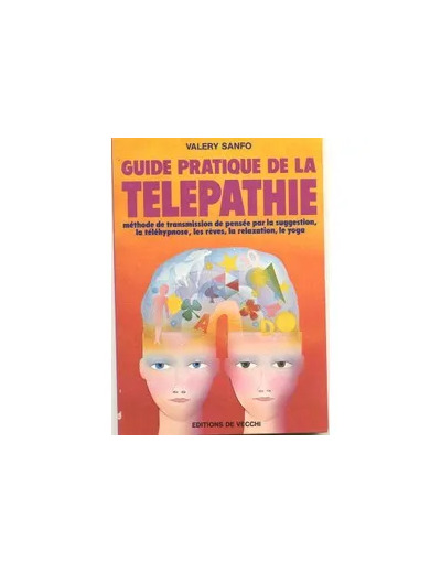 Livre Guide pratique de la télépathie : Methode de transmission de pensee par la suggestion, la telehypnose, les reves, la relaxation, le yoga
