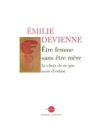 Livre Etre Femme Sans Être Mère - Le Choix De Ne Pas Avoir D'enfant