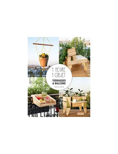 Livre 1 heure 1 objet - Terrasses et balcons - Grand Format