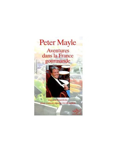 Livre Aventures Dans La France Gourmande - Avec Ma Fourchette, Mon Couteau Et Mon Tire-Bouchon - Peter Mayle