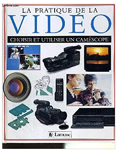 Livre La Pratique De La Video - Choisir Et Utiliser Un Caméscope