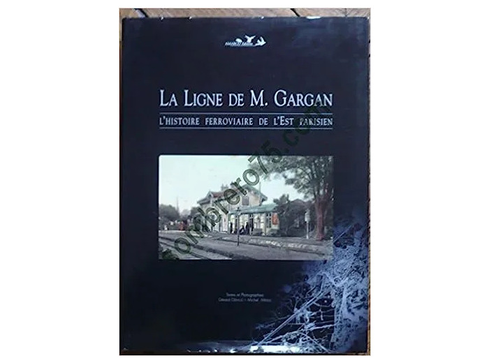 Livre LA LIGNE DE M. GARGAN L'HISTOIRE FERROVIAIRE DE L'EST PARISIEN