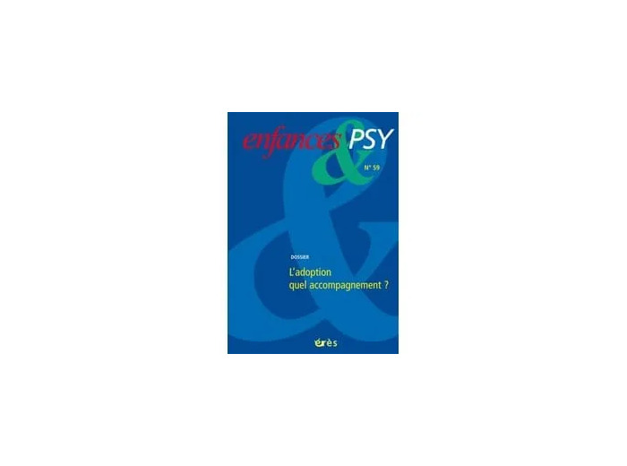 Livre Enfances & psy N° 59, 2013 - Adoption : quel accompagnement ?