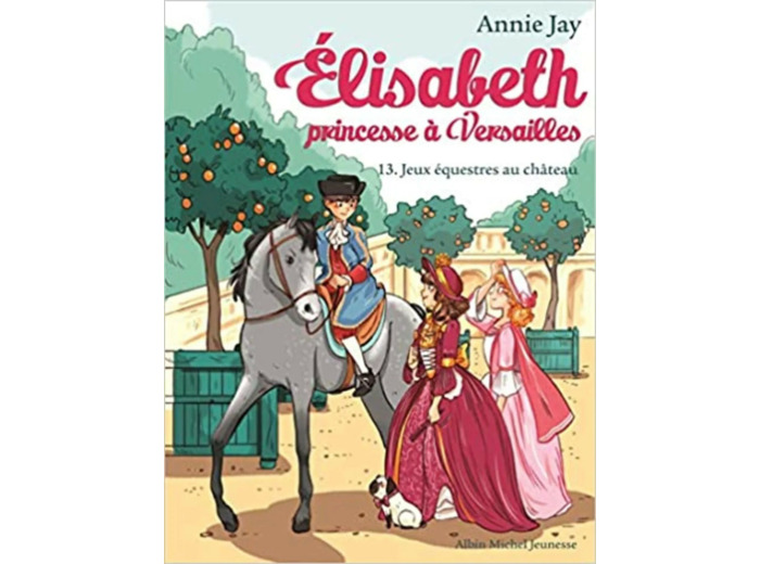 Livre Elisabeth, Princesse À Versailles Tome 13 - Jeux Équestres Au Château