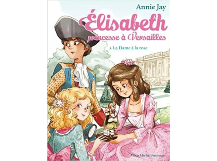 Livre Elisabeth, princesse à Versailles - tome 3 : La Dame à la rose
