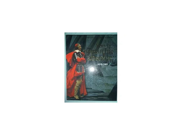 Livre Vers la monarchie absolue 1610 - 1661