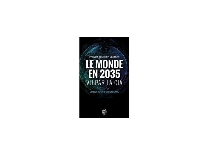 Livre Le Monde En 2035 Vu Par La Cia Et Le Conseil National Du Renseignement - Le Paradoxe Du Progrès