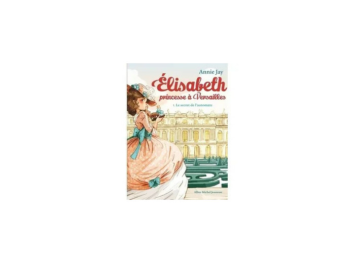 Livre Elisabeth, princesse à Versailles Tome 1 - Le secret de l'automate