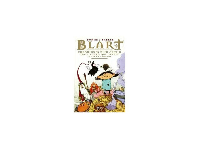 Livre Blart Tome 1 - Chroniques D'un Crétin Trouillard Qui Devait Sauver Le Monde