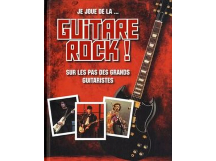Livre Je Joue De La - Guitare Rock ! - Sur Les Pas Des Grands Guitaristes