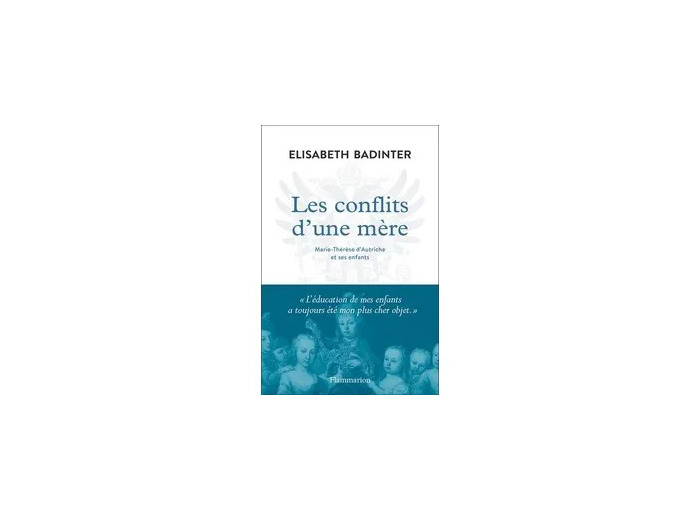 Livre Les Conflits D'une Mère - Marie - Thérèse D'autriche Et Ses Enfants