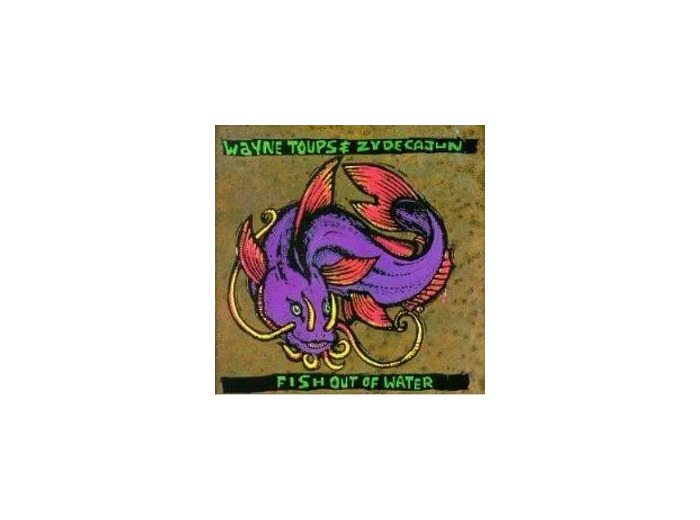 Cd Wayne Toups & Zydecajun - Fish Out Of Water (1991)