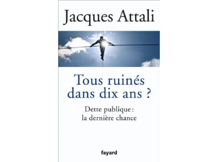 Livre Tous Ruinés Dans Dix Ans Dette Publique la Dernière Chance - Editions Fayard