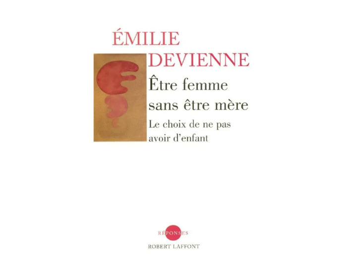 Livre Etre Femme Sans Être Mère - Le Choix De Ne Pas Avoir D'enfant