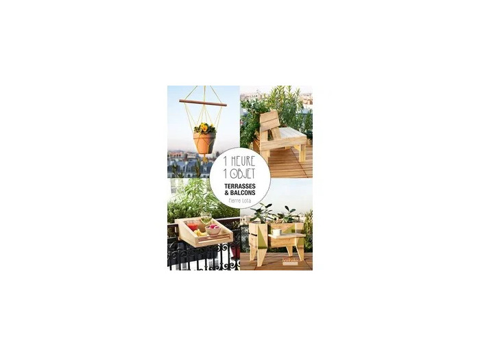 Livre 1 heure 1 objet - Terrasses et balcons - Grand Format