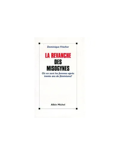 Livre La Revanche Des Misogynes - Où En Sont Les Femmes Après Trente Ans De Féminisme ?