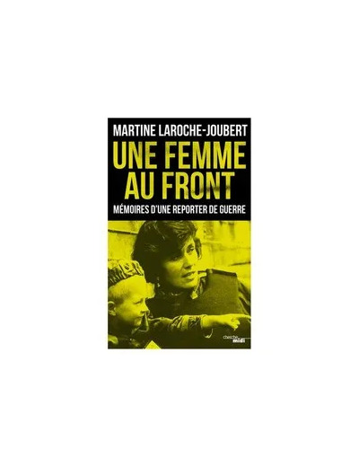 Livre Une Femme Au Front - Mémoires D'une Reporter De Guerre