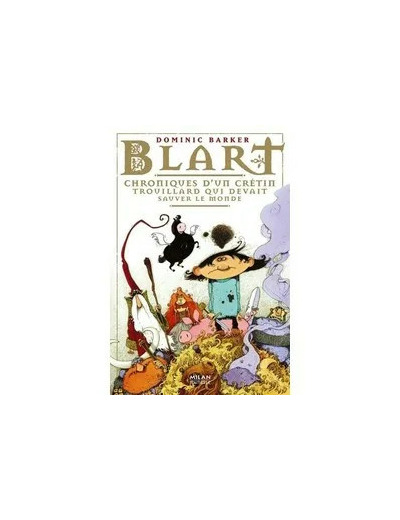 Livre Blart Tome 1 - Chroniques D'un Crétin Trouillard Qui Devait Sauver Le Monde