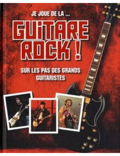 Livre Je Joue De La - Guitare Rock ! - Sur Les Pas Des Grands Guitaristes