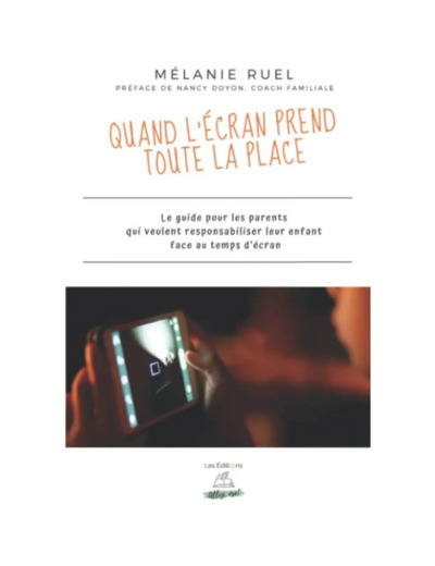 Livre Quand l'écran prend toute la place: Le guide pour les parents qui veulent responsabiliser leur enfant face au temps d’écran