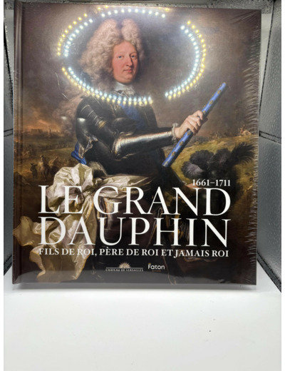 Livre Le Grand Dauphin - Fils de roi, père de roi et jamais roi
