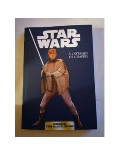 Livre Star Wars - Chroniques d'une galaxie lointaine T05 - À l'attaque de l'Empire