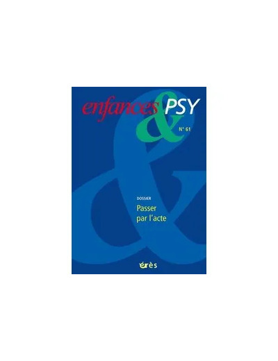 Livre Enfances & psy N° 61/2014 - Passer par l'acte