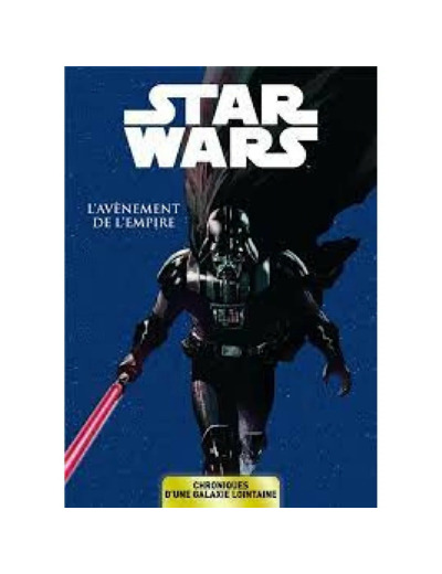 Livre Star Wars - Chroniques d'une galaxie lointaine T02 - L'avènement de l'Empire